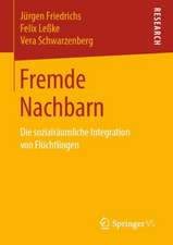 Fremde Nachbarn: Die sozialräumliche Integration von Flüchtlingen