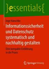 Informationssicherheit und Datenschutz systematisch und nachhaltig gestalten: Eine kompakte Einführung in die Praxis