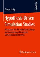 Hypothesis-Driven Simulation Studies: Assistance for the Systematic Design and Conducting of Computer Simulation Experiments