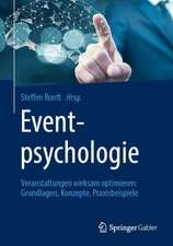 Eventpsychologie: Veranstaltungen wirksam optimieren: Grundlagen, Konzepte, Praxisbeispiele