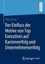 Der Einfluss der Motive von Top Executives auf Karriereerfolg und Unternehmenserfolg