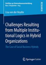 Challenges Resulting from Multiple Institutional Logics in Hybrid Organizations: The Case of Social Business Hybrids