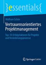 Vertrauensorientiertes Projektmanagement: Top-10-Erfolgsfaktoren für Projekte und Veränderungsprozesse​