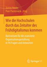 Wie die Hochschulen durch das Zeitalter des Frühdigitalismus kommen: Basiswissen für die avancierte Organisationsgestaltung in 94 Fragen und Antworten