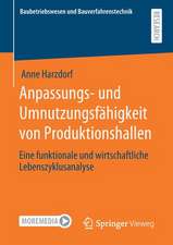 Anpassungs- und Umnutzungsfähigkeit von Produktionshallen: Eine funktionale und wirtschaftliche Lebenszyklusanalyse