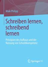 Schreiben lernen, schreibend lernen: Prinzipien des Aufbaus und der Nutzung von Schreibkompetenz