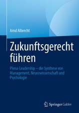 Zukunftsgerecht führen: Plena-Leadership – die Synthese von Management, Neurowissenschaft und Psychologie