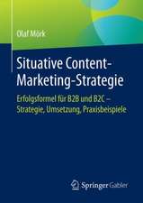 Situative Content-Marketing-Strategie : Erfolgsformel für B2B und B2C – Strategie, Umsetzung, Praxisbeispiele