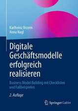 Digitale Geschäftsmodelle erfolgreich realisieren: Business Model Building mit Checklisten und Fallbeispielen