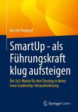 SmartUp - als Führungskraft klug aufsteigen: Die 3x3-Matrix für den Einstieg in deine neue Leadership-Herausforderung