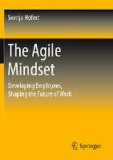 The Agile Mindset: Developing Employees, Shaping the Future of Work