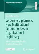 Corporate Diplomacy: How Multinational Corporations Gain Organizational Legitimacy: A Neo-Institutional Public Relations Perspective