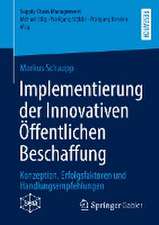 Implementierung der Innovativen Öffentlichen Beschaffung: Konzeption, Erfolgsfaktoren und Handlungsempfehlungen