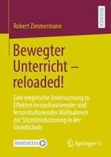 Bewegter Unterricht – reloaded!: Eine empirische Untersuchung zu Effekten lernzeitwahrender und lernzeitschonender Maßnahmen zur Sitzzeitreduzierung in der Grundschule