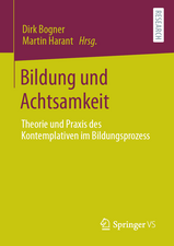 Bildung und Achtsamkeit: Theorie und Praxis des Kontemplativen im Bildungsprozess