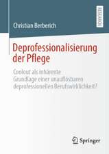 Deprofessionalisierung der Pflege: Coolout als inhärente Grundlage einer unauflösbaren deprofessionellen Berufswirklichkeit?