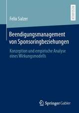 Beendigungsmanagement von Sponsoringbeziehungen: Konzeption und empirische Analyse eines Wirkungsmodells