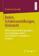 Boden, Schülervorstellungen, Unterricht: Effekte unterschiedlich gestalteter Lernumgebungen auf die Veränderlichkeit von kognitiven Konzepten