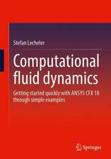 Computational Fluid Dynamics: Getting Started Quickly With ANSYS CFX 18 Through Simple Examples