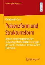 Präsenzform und Strukturreform: Institutionalisierung deutscher Auswärtiger Kulturpolitik am Beispiel der Goethe-Institute in der Russischen Föderation