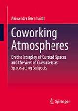 Coworking Atmospheres: On the Interplay of Curated Spaces and the View of Coworkers as Space-acting Subjects