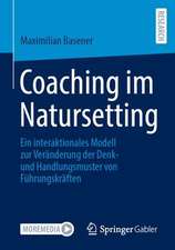 Coaching im Natursetting: Ein interaktionales Modell zur Veränderung der Denk- und Handlungsmuster von Führungskräften