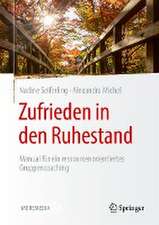 Zufrieden in den Ruhestand: Manual für ein ressourcenorientiertes Gruppencoaching 