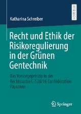 Recht und Ethik der Risikoregulierung in der Grünen Gentechnik