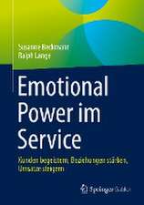 Emotional Power im Service: Kunden begeistern, Beziehungen stärken, Umsätze steigern