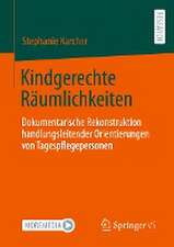 Kindgerechte Räumlichkeiten: Dokumentarische Rekonstruktion handlungsleitender Orientierungen von Tagespflegepersonen