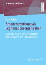 Arbeitsvermittlung als Legitimationsorganisation