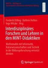 Interdisziplinäres Forschen und Lehren in den MINT-Didaktiken: Mathematik mit Informatik, Naturwissenschaften und Technik in der Bildungsforschung vernetzt denken