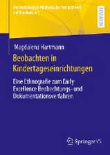 Beobachten in Kindertageseinrichtungen: Eine Ethnografie zum Early Excellence Beobachtungs- und Dokumentationsverfahren