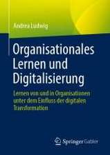 Organisationales Lernen und Digitalisierung: Lernen von und in Organisationen unter dem Einfluss der digitalen Transformation