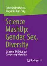 Science MashUp: Gender, Sex, Diversity: Leipziger Beiträge zur Computerspielekultur