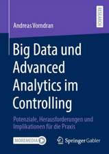 Big Data und Advanced Analytics im Controlling: Potenziale, Herausforderungen und Implikationen für die Praxis