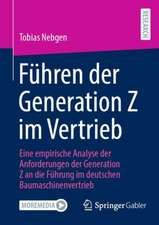 Führen der Generation Z im Vertrieb: Eine empirische Analyse der Anforderungen der Generation Z an die Führung im deutschen Baumaschinenvertrieb