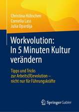 Workvolution: In 5 Minuten Kultur verändern: Tipps und Tricks zur Arbeits(R)evolution – nicht nur für Führungskräfte