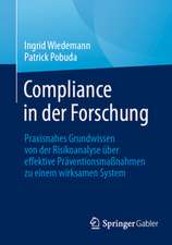 Compliance in der Forschung: Praxisnahes Grundwissen von der Risikoanalyse über effektive Präventionsmaßnahmen zu einem wirksamen System