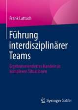 Führung interdisziplinärer Teams: Ergebnisorientiertes Handeln in komplexen Situationen