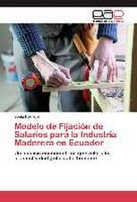 Modelo de Fijacion de Salarios Para La Industria Maderera En Ecuador