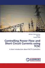 Controlling Power Flow and Short Circuit Currents using TCSC