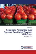 Scientists' Perception And Farmers' Readiness Towards GM Crops