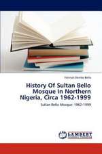 History Of Sultan Bello Mosque In Northern Nigeria, Circa 1962-1999