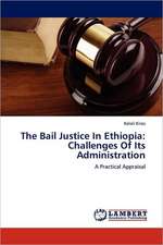 The Bail Justice In Ethiopia: Challenges Of Its Administration