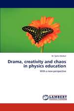 Drama, creativity and chaos in physics education