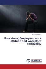 Role stress, Employees work attitude and workplace spirituality