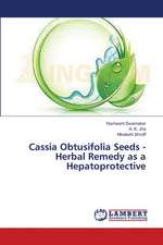 Cassia Obtusifolia Seeds - Herbal Remedy as a Hepatoprotective