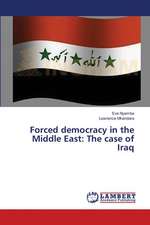 Forced democracy in the Middle East: The case of Iraq