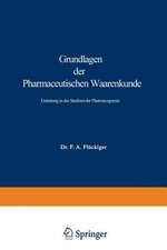 Grundlagen der Pharmaceutischen Waarenkunde: Einleitung in das Studium der Pharmacognosie